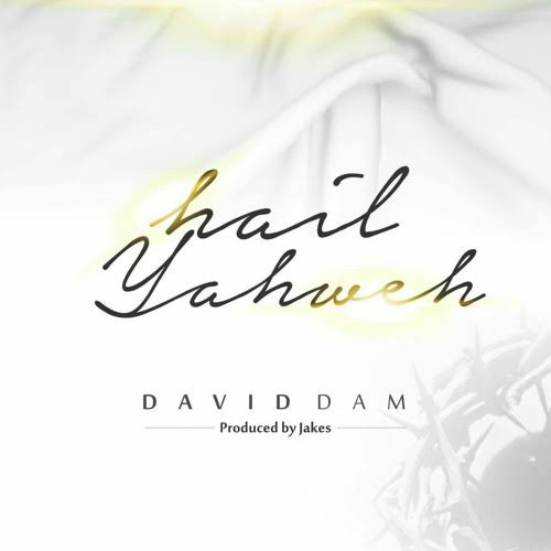David Dam – Hail Yahweh