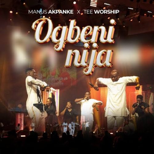 Manus Akpanke – Ogbeninija Ft. Tee Worship Manus Akpanke – Ogbeninija Ft. Tee Worship