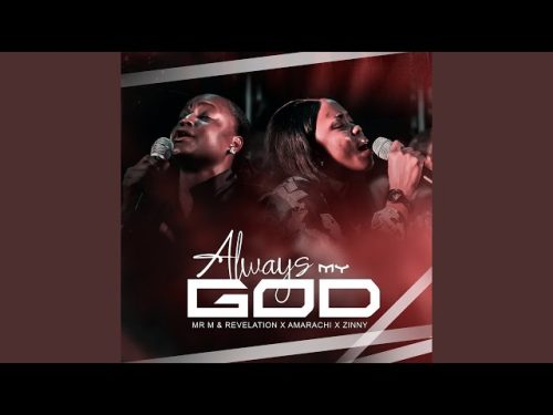 Mr M & Revelation – Always My God ft. Amarachi & Zinny Mr M & Revelation – Always My God ft. Amarachi & Zinny
