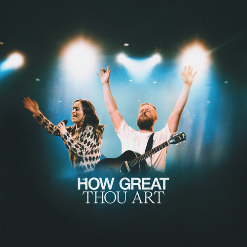 Bethel Music – How Great Thou Art Bethel Music – How Great Thou Art