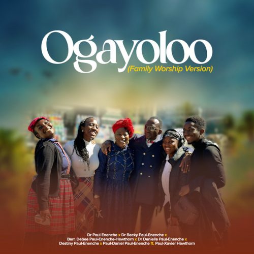 Dr. Paul Enenche – Ogayoloo (Family Worship Version)