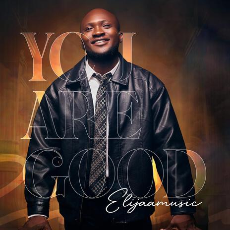 Elijaa Music – You Are Good Elijaa Music – You Are Good