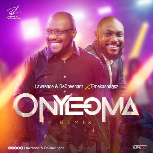 Lawrence & DeCovenant – Onyeoma (Remix) Ft Emekasongzs