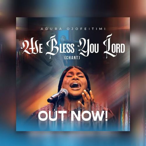 Adura Ojofeitimi – We Bless You Lord (Chant) Adura Ojofeitimi – We Bless You Lord (Chant)