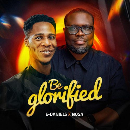 E-Daniels – Be Glorified Ft ‪NosaAlways‬