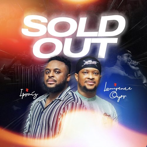 Ipraiz – Sold Out ft Lawrence Oyor Ipraiz – Sold Out ft Lawrence Oyor