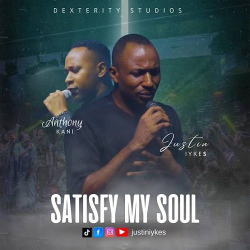 Justin Iykes – Satisfy My Soul ft Anthony Kani