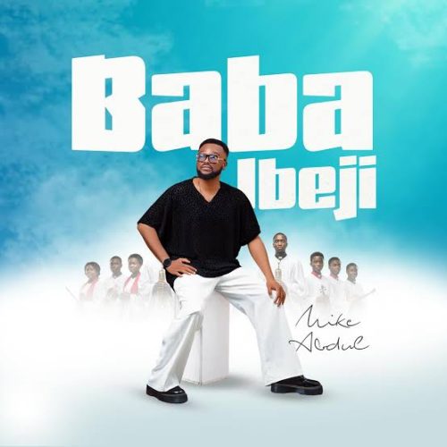 Mike Abdul – Baba Ibeji
