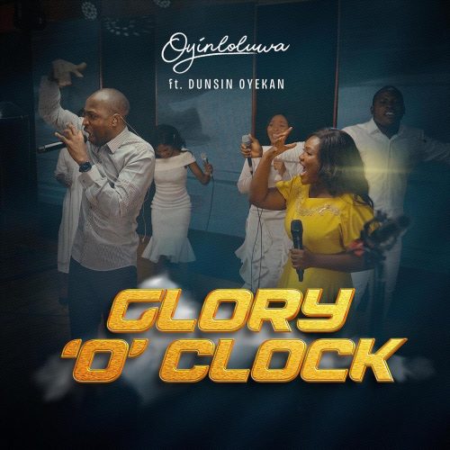 Oyin – Glory O' Clock ft. Dunsin Oyekan