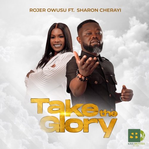 Rojer Owusu – Take The Glory Ft Sharon Cherayi Rojer Owusu – Take The Glory Ft Sharon Cherayi