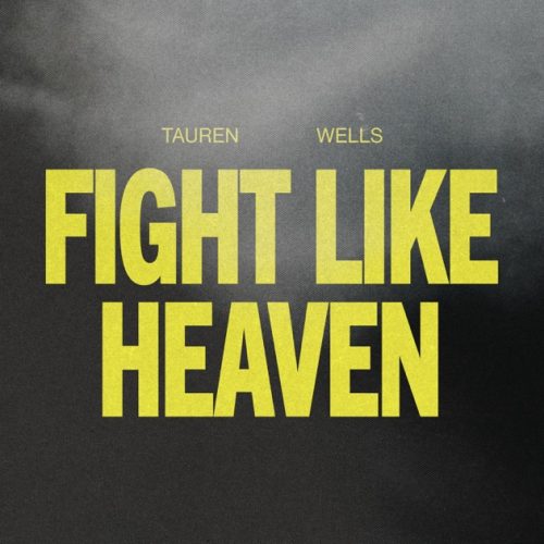 Tauren Wells – Fight Like Heaven