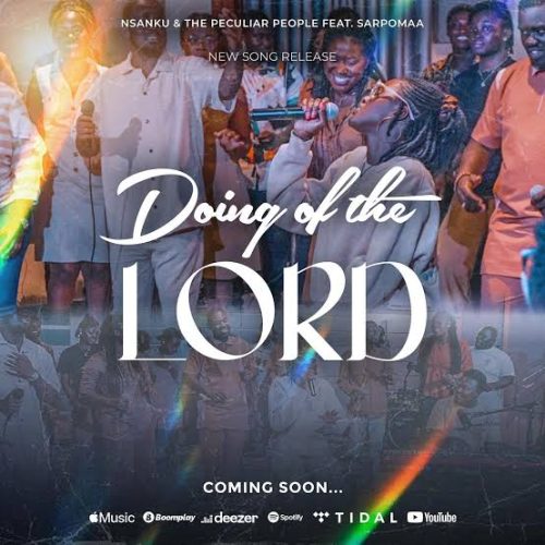 The Peculiar People – Doing Of The Lord ft Nsanku & Sarpomaa
