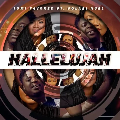 Tomi Favored – Hallelujah ft Folabi Nuel, Dami Adeoye (Mr. DaMention) & Epistra