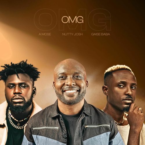 A Mose – Omg ft. Nutty Josh & Gaise Baba