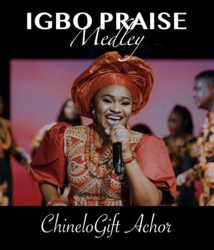 ChineloGift Achor – Igbo Praise Medley