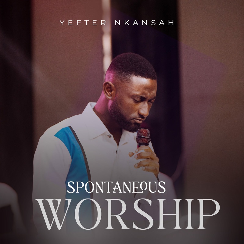 Yefter Nkansah - Spontaneous Worship