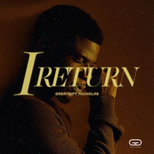 Greatgift Nicholas – I Return Greatgift Nicholas – I Return
