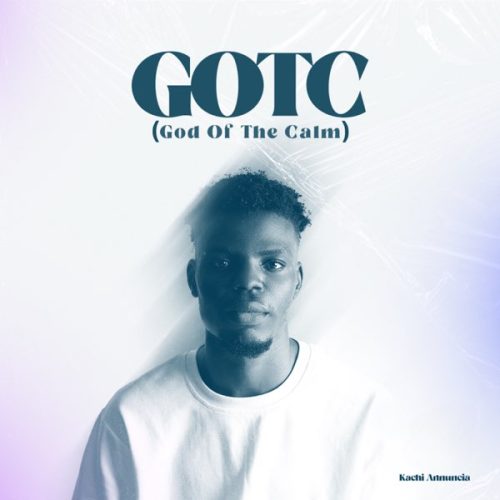 Kachi Annuncia – Gotc (God Of The Calm)