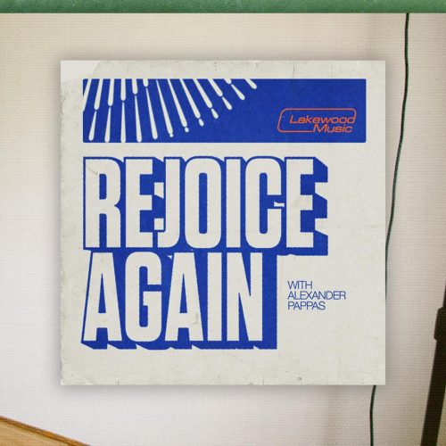 Lakewood Music – Rejoice Again Ft. Alexander Pappas