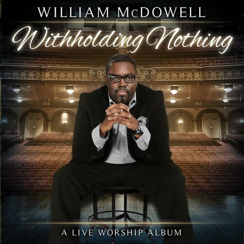 William McDowell – Withholding Nothing Medley William McDowell – Withholding Nothing Medley