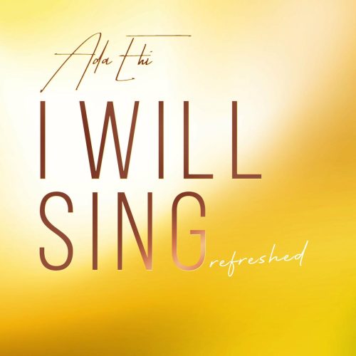 Ada Ehi – I Will Sing (Refreshed) Ada Ehi – I Will Sing (Refreshed)