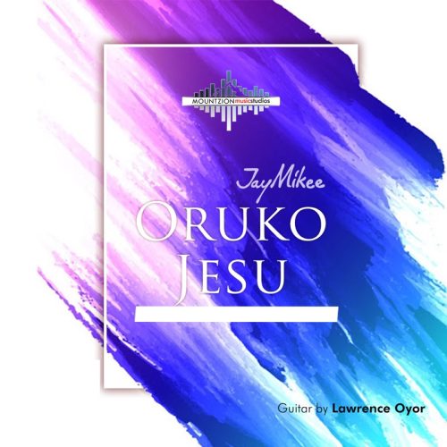 JayMikee – Oruko Jesu JayMikee – Oruko Jesu