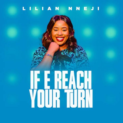 Lilian Nneji – If E Reach Your Turn Lilian Nneji – If E Reach Your Turn