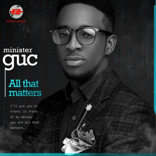 Minister GUC – All That Matters Minister GUC – All That Matters
