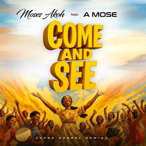 Moses Akoh – Come And See Moses Akoh – Come And See