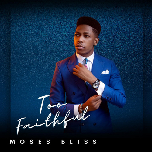 Moses Bliss – Too Faithful Moses Bliss – Too Faithful