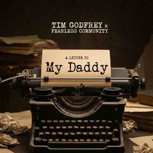 Tim Godfrey – My Daddy ft. Fearless Community Tim Godfrey – My Daddy ft. Fearless Community