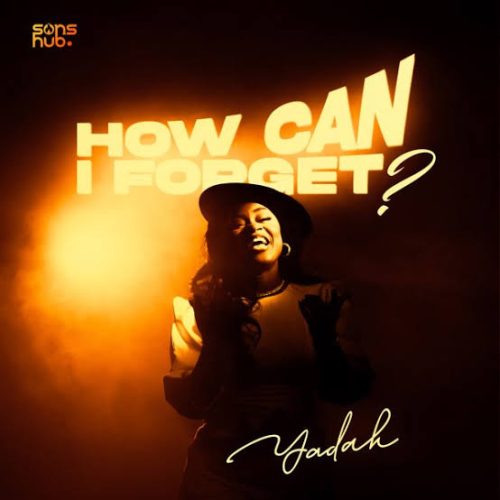 Yadah – How Can I Forget?