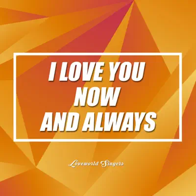 Loveworld Singers - I Love You Now And Always