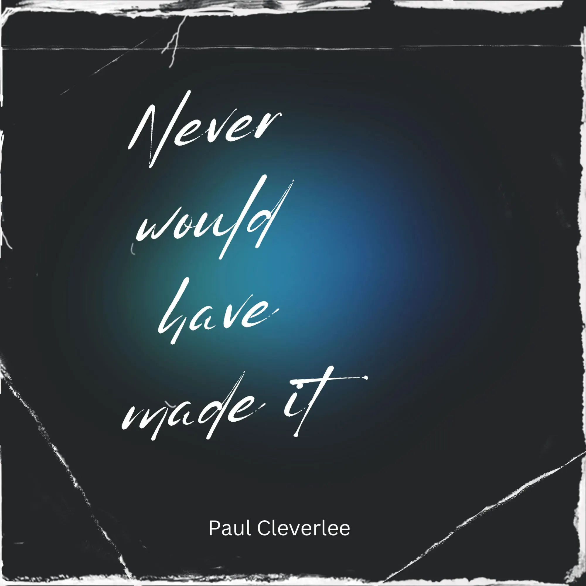 Paul Cleverlee - Never Woulda Made It
