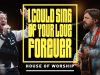 House Of Worship – I Could Sing Of Your Love Forever