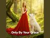Ella Scott – Only By Your Grace