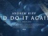 Andrew Ripp – I’D Do It Again
